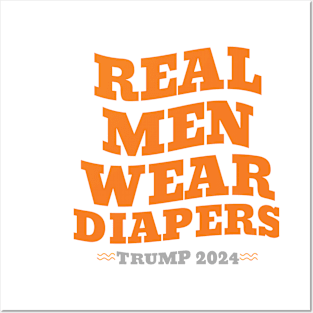 Real Men Wear Diapers Trump 2024 Posters and Art